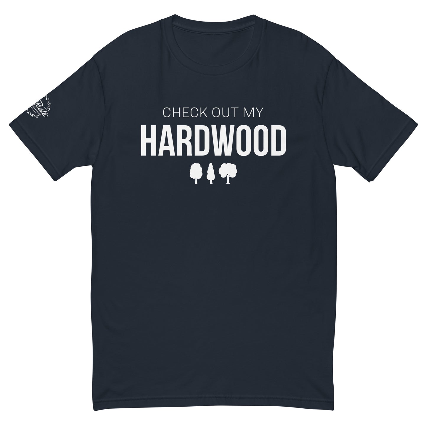 Just Rustic - Check Out My Hardwood Custom Premium T-Shirt